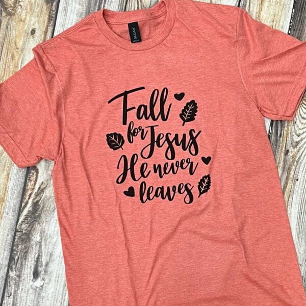 Fall for Jesus He Never Leaves Shirt