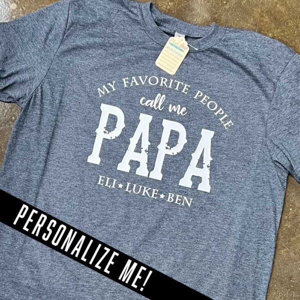 My Favorite People Call Me {Papa} Personalized Shirt